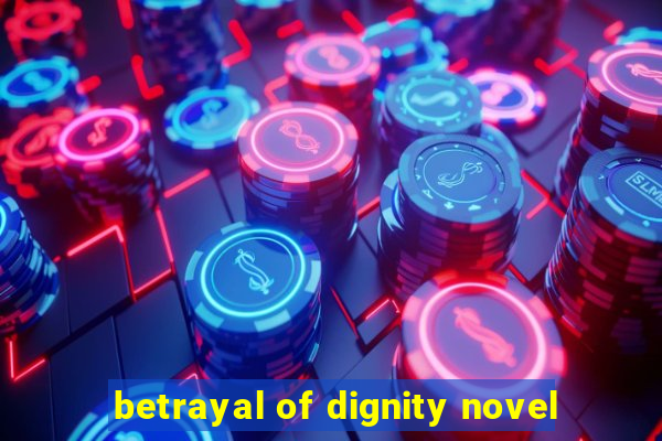 betrayal of dignity novel