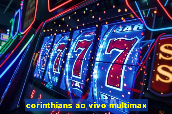 corinthians ao vivo multimax