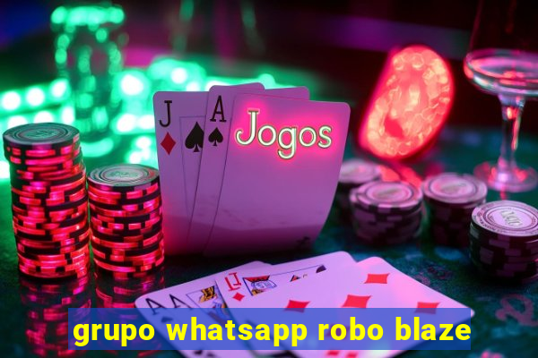 grupo whatsapp robo blaze