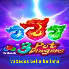 vazados bella belinha