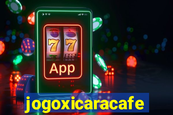 jogoxicaracafe