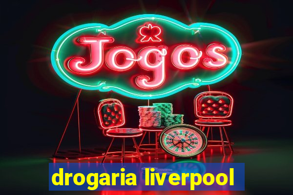 drogaria liverpool