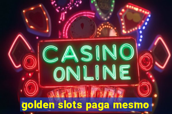 golden slots paga mesmo