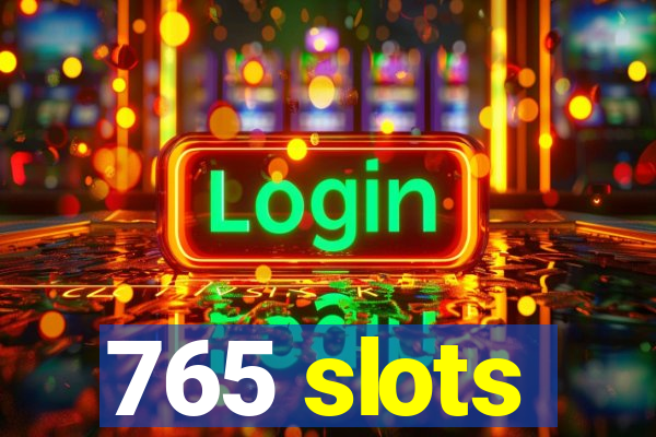 765 slots