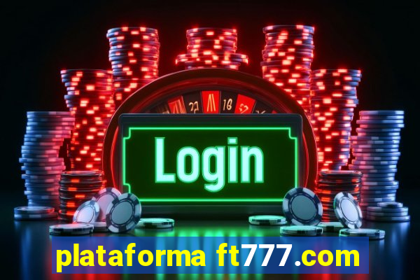 plataforma ft777.com