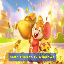 send files to tv windows