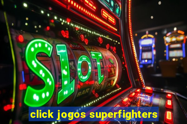 click jogos superfighters