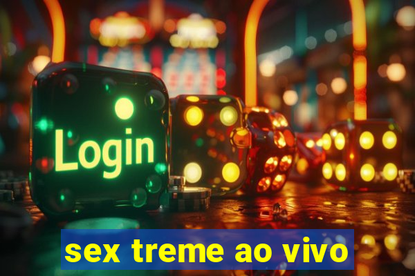 sex treme ao vivo