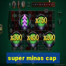 super minas cap