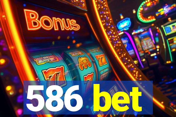 586 bet