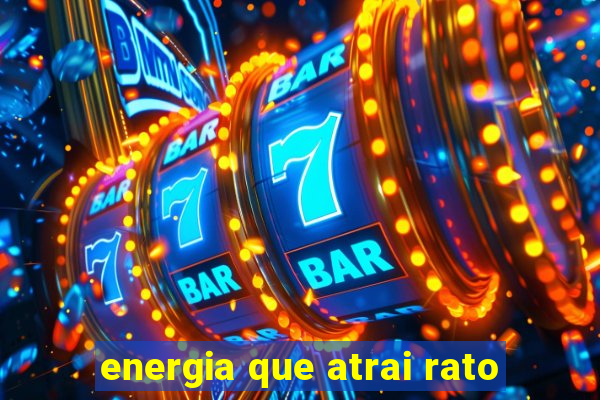 energia que atrai rato