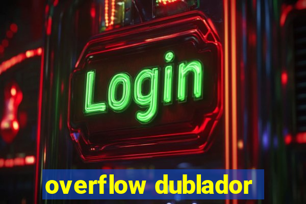 overflow dublador