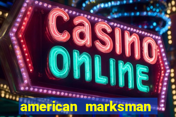 american marksman apk dinheiro infinito