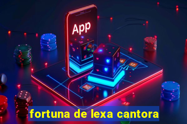 fortuna de lexa cantora