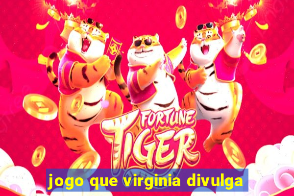 jogo que virginia divulga