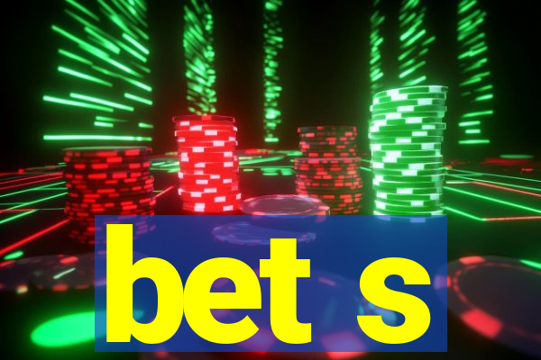 bet s