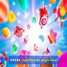 44444 significado espiritual