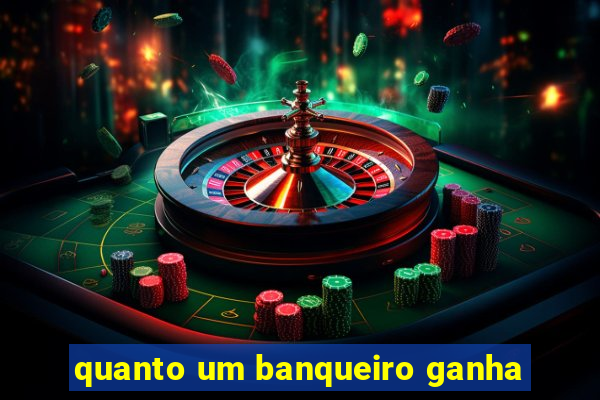 quanto um banqueiro ganha