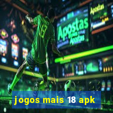 jogos mais 18 apk