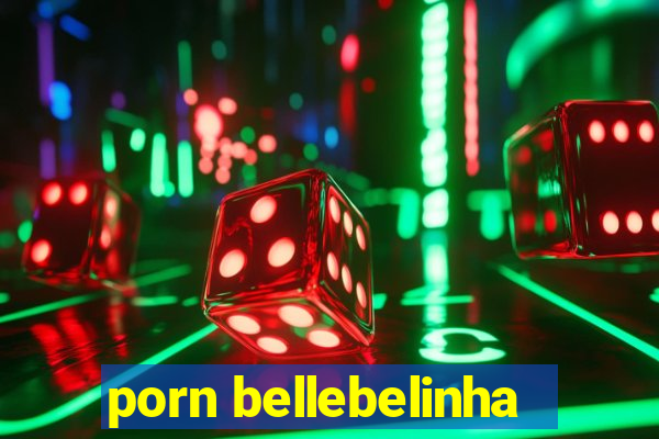 porn bellebelinha