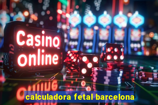 calculadora fetal barcelona