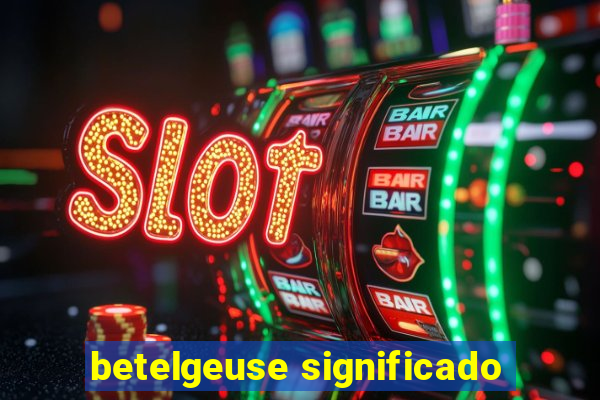 betelgeuse significado