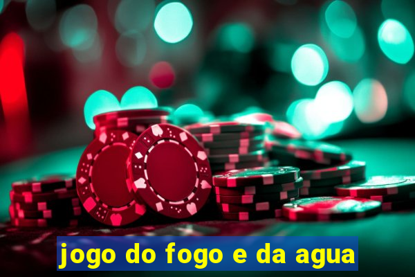 jogo do fogo e da agua