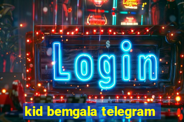 kid bemgala telegram