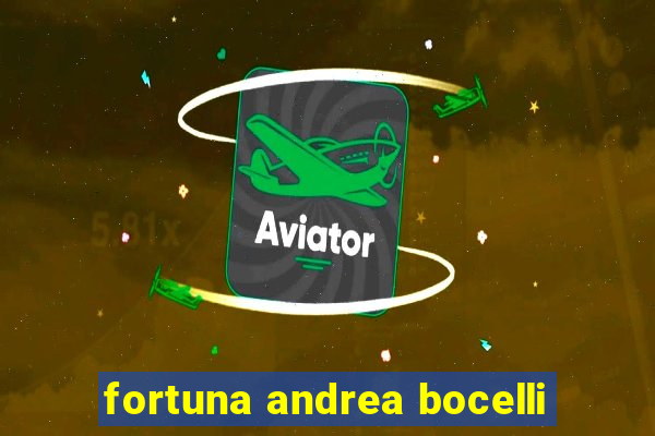 fortuna andrea bocelli