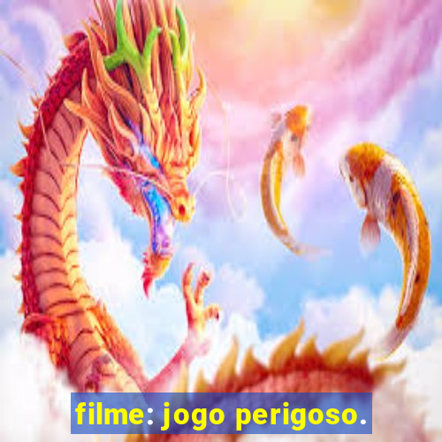 filme: jogo perigoso.