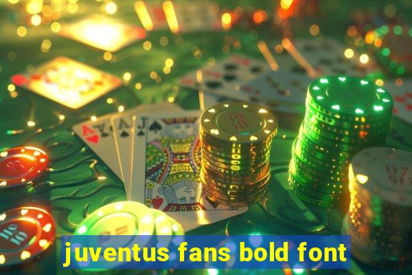 juventus fans bold font