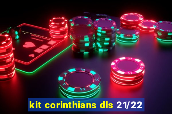 kit corinthians dls 21/22