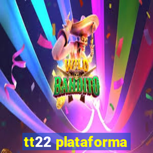 tt22 plataforma