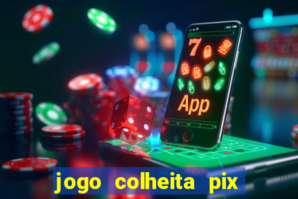 jogo colheita pix paga mesmo