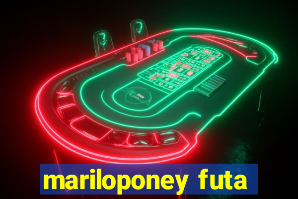 mariloponey futa