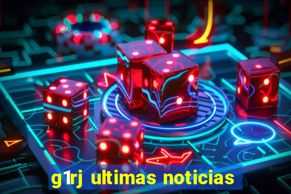 g1rj ultimas noticias