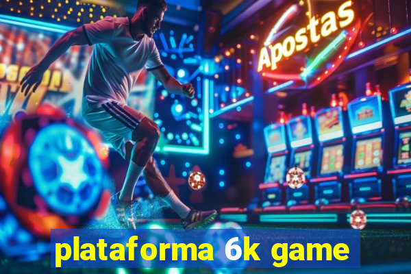 plataforma 6k game