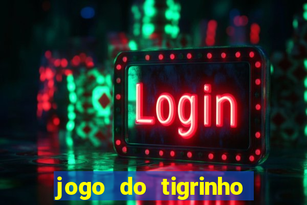 jogo do tigrinho plataforma chinesa