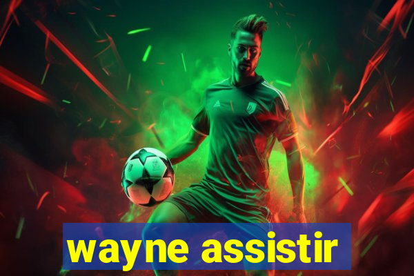 wayne assistir