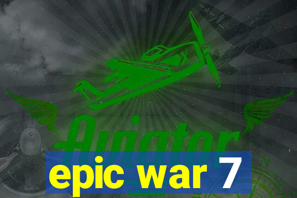 epic war 7