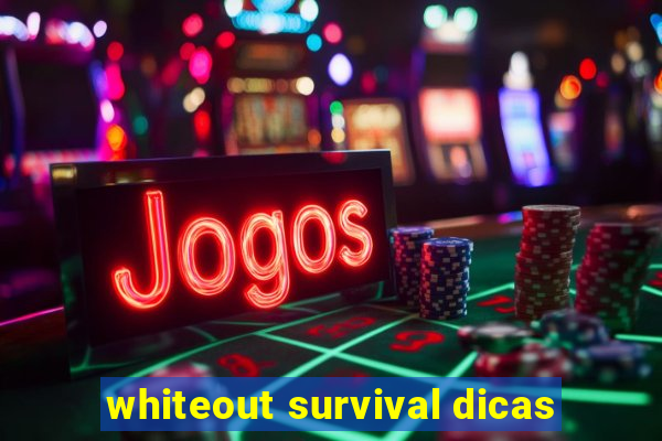 whiteout survival dicas