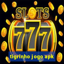 tigrinho jogo apk