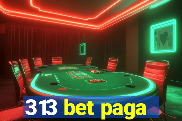 313 bet paga