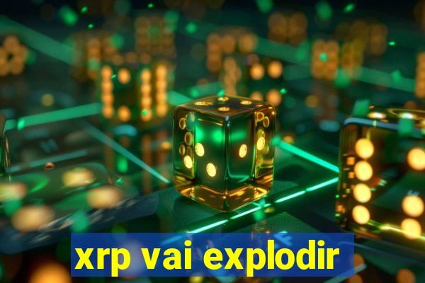 xrp vai explodir