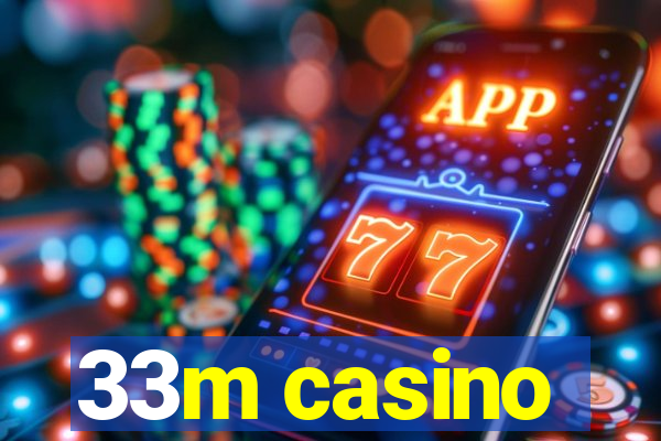 33m casino