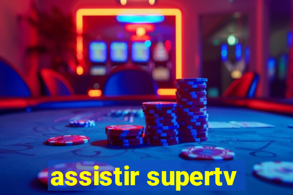 assistir supertv