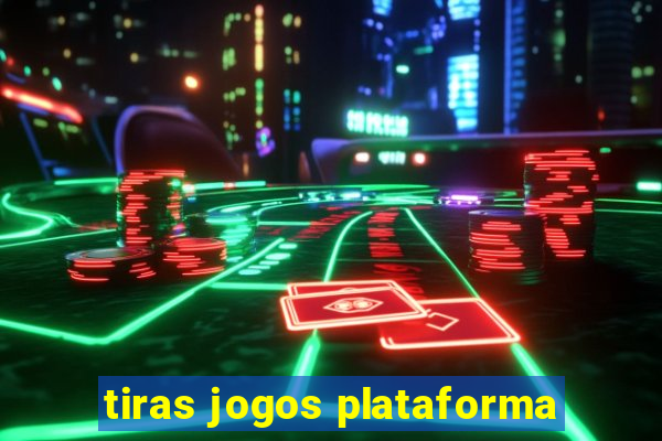 tiras jogos plataforma