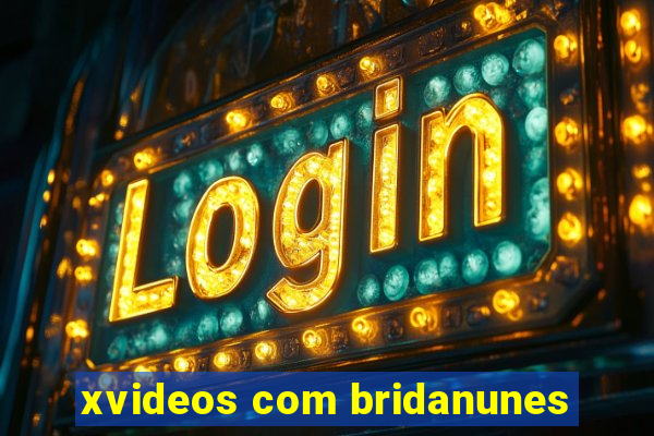 xvideos com bridanunes