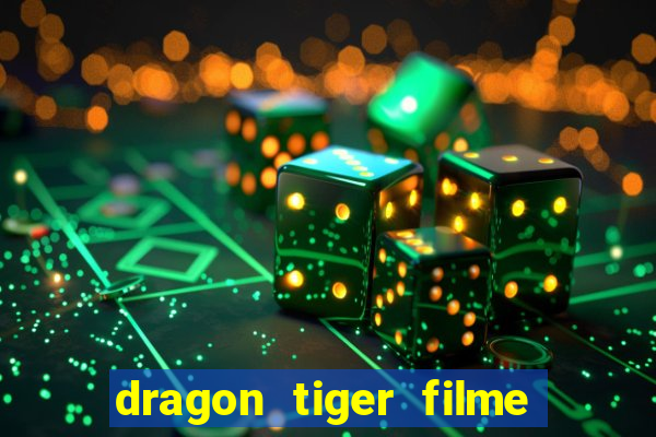 dragon tiger filme completo dublado online