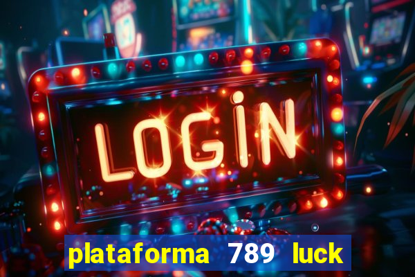 plataforma 789 luck é confiável